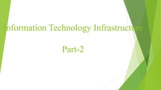 Information Technology Infrastructure
Part-2
 