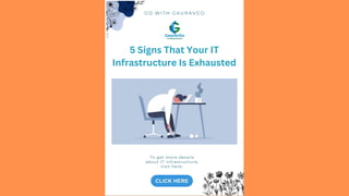 G O W I T H G A U R A V G O
To get more details
about IT infrastructure,
visit here:
5 Signs That Your IT
Infrastructure Is Exhausted
 