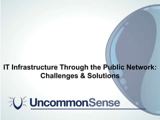 IT Infrastructure Through the Public Network: Challenges & Solutions 
