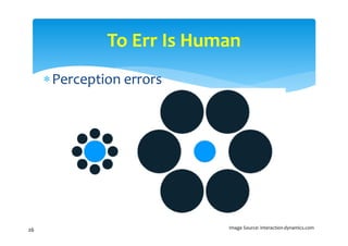 To Err Is Human
      Perception errors




26                          Image Source: interaction‐dynamics.com
 