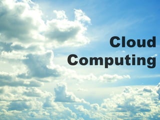 Cloud
Computing
 