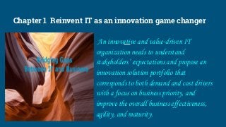 Chapter 1 Reinvent IT as an innovation game changer
An innovative and value-driven IT
organization needs to understand
sta...
