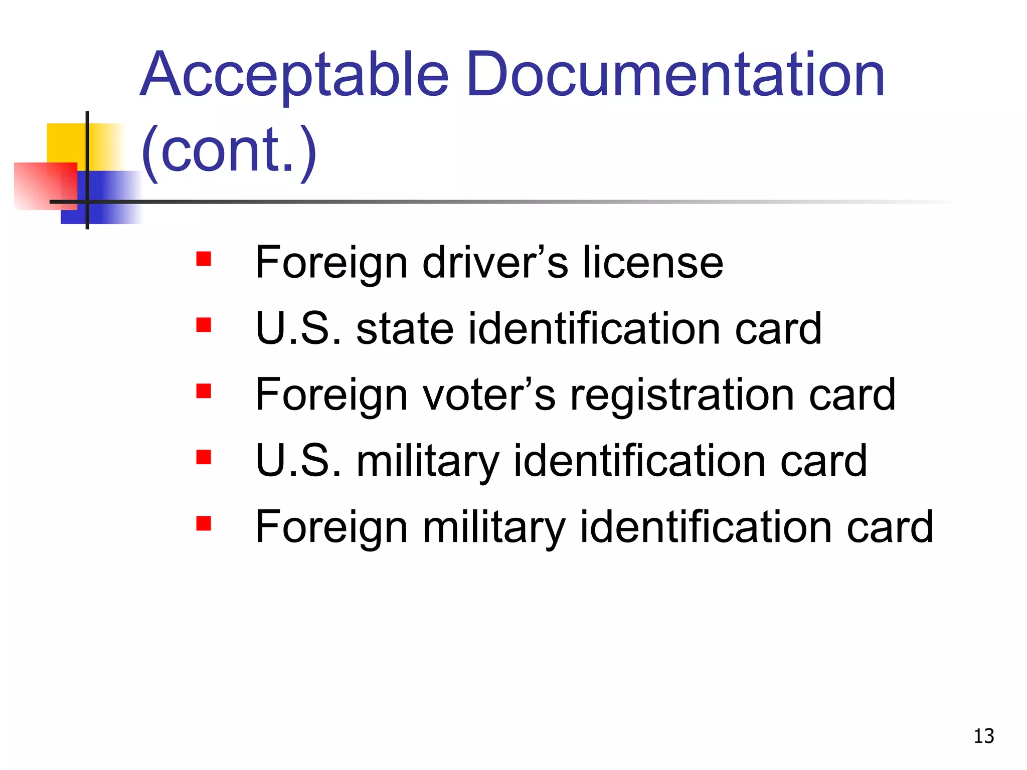 Acceptable   Documentation (cont.) Foreign driver’s license U.S. state identification card Foreign voter’s registration card U.S. military identification card Foreign military identification card 