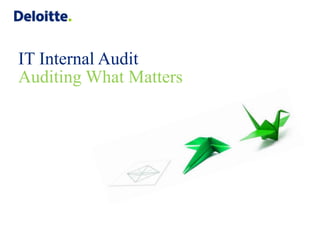 Copyright © 2014 Deloitte Development LLC. All rights reserved.
IT Internal Audit
Auditing What Matters
 