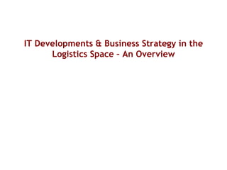 IT Developments & Business Strategy in the Logistics Space – An Overview 