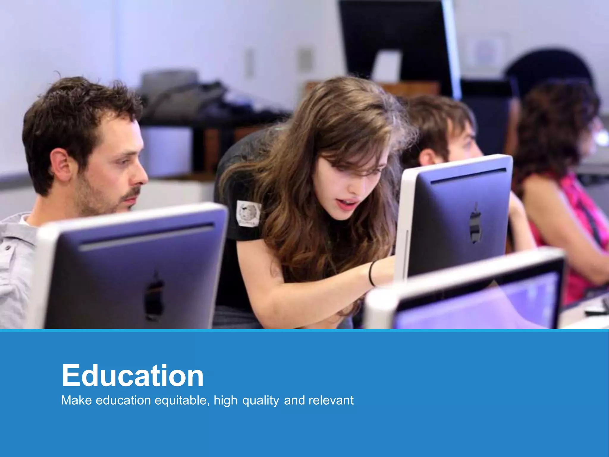 Education
Make education equitable, high quality and relevant
 