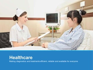Healthcare
Making diagnostics and treatments efficient, reliable and available for everyone
 