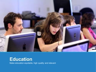 Education
Make education equitable, high quality and relevant
 
