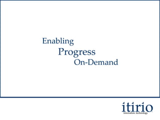 Enabling Progress On - Demand Enabling Progress On-Demand Enabling Progress On-Demand 