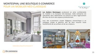 30
MONTESPAN, UNE BOUTIQUE E-COMMERCE
POUR UN MOBILIER NÉO-CLASSIQUE
www.laboutiquemontespan.fr
 