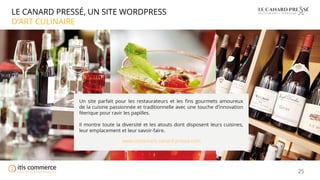 25
LE CANARD PRESSÉ, UN SITE WORDPRESS
D’ART CULINAIRE
www.restaurant-canard-presse.com
 