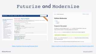 @SebaWitowski bit.ly/it-is-2019
Futurize and Modernize
https://python-modernize.readthedocs.io/en/latest/index.htmlhttps://python-future.org/futurize.html
 