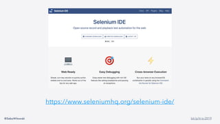 @SebaWitowski bit.ly/it-is-2019
https://www.seleniumhq.org/selenium-ide/
 