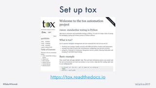 @SebaWitowski bit.ly/it-is-2019
Set up tox
https://tox.readthedocs.io
 