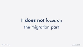 @SebaWitowski bit.ly/it-is-2019
It does not focus on
the migration part
 