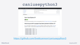 @SebaWitowski bit.ly/it-is-2019
caniusepython3
https://github.com/brettcannon/caniusepython3
 
