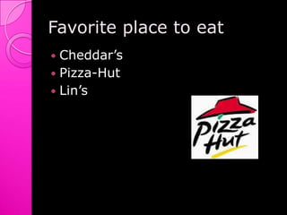 Favorite place to eat Cheddar’sPizza-HutLin’s