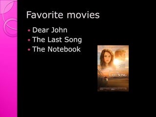 Favorite moviesDear JohnThe Last SongThe Notebook