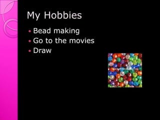 My HobbiesBead makingGo to the moviesDraw