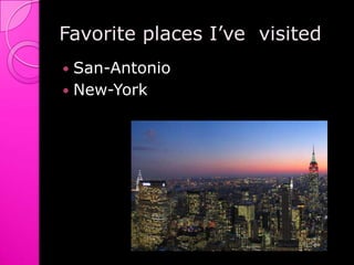 Favorite places I’ve  visitedSan-AntonioNew-York
