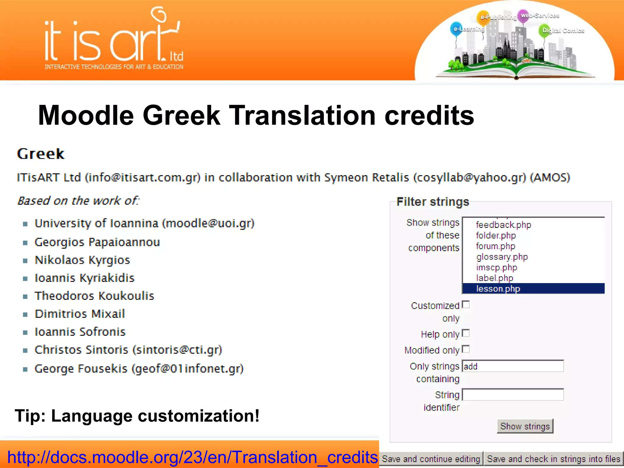 Moodle Greek Translation credits




Tip: Language customization!

http://docs.moodle.org/23/en/Translation_credits
 