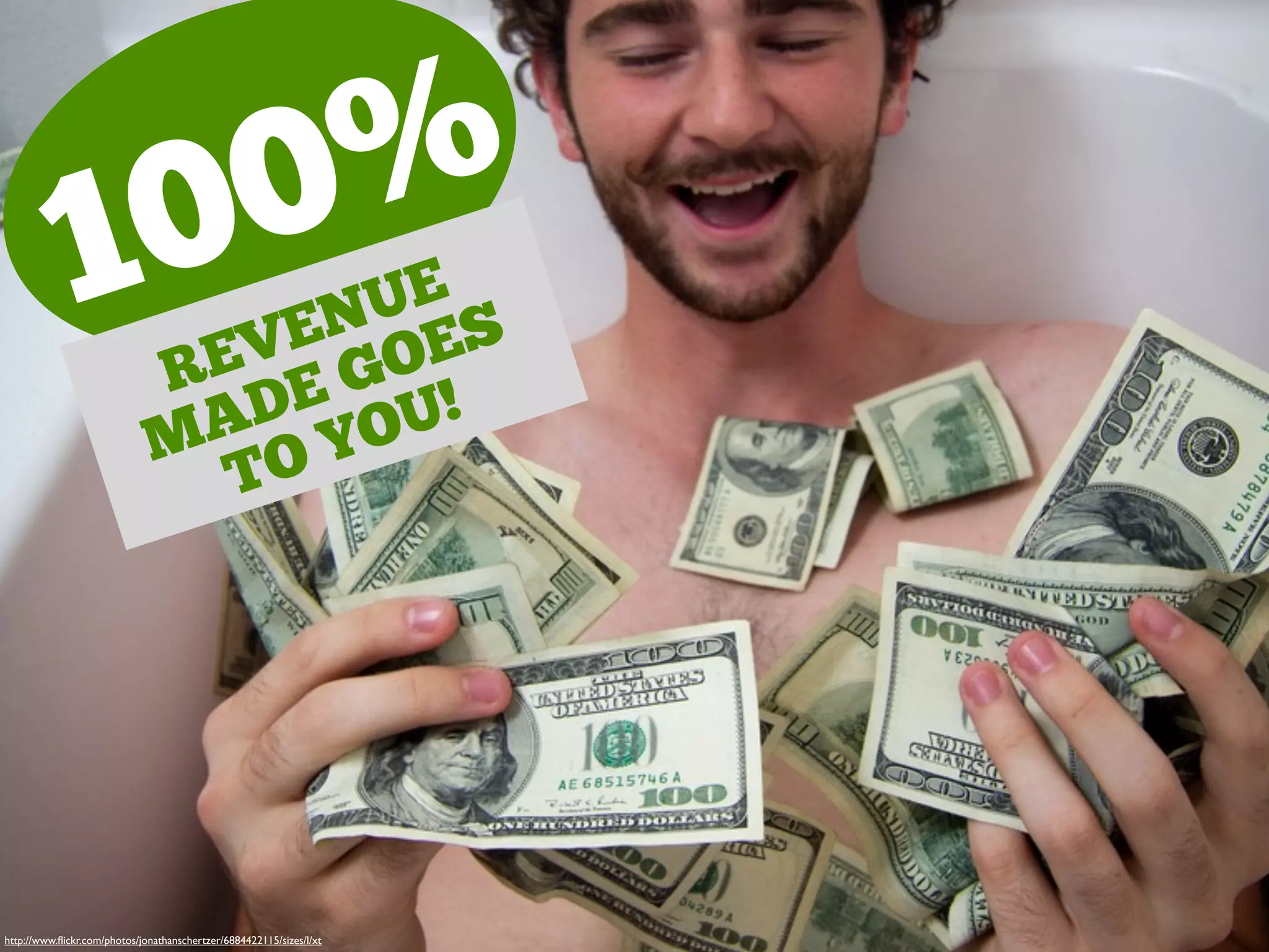 100%
.REVENUE
MADE GOES
TO YOU!
http://www.ﬂickr.com/photos/jonathanschertzer/6884422115/sizes/l/xt
 