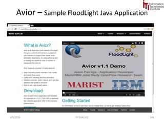 MiniNet – Virtual Network: 
OpenFlow Switches, SDN Controllers, and Servers/Hosts 
9/1/2014 SDN 101 106 
 