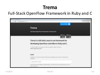 Trema 
Full-Stack OpenFlow Framework in Ruby and C 
9/1/2014 SDN 101 119 
 