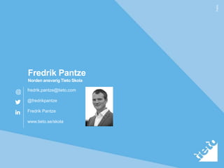 Public
Fredrik Pantze
Norden ansvarig Tieto Skola
fredrik.pantze@tieto.com
@fredrikpantze
Fredrik Pantze
www.tieto.se/skola
@
 