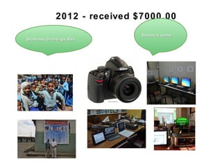2012 - received $7000.00
Students Greetings BenStudents Greetings Ben
Donated itemsDonated items
 