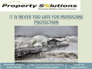 Hurricane shutters
South Florida
http://www.prostormprotection.
com/hurricane-panels
Phone No
(954) 200-8975
 
