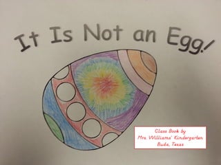 Class Book by
Mrs. Williams’ Kindergarten
        Buda, Texas
 
