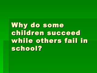 Why do some children succeed while others fail in school? 