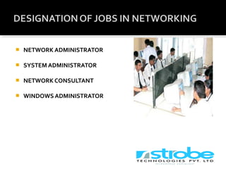  NETWORK ADMINISTRATOR
 SYSTEM ADMINISTRATOR
 NETWORK CONSULTANT
 WINDOWS ADMINISTRATOR
 