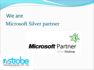 We are
Microsoft Silver partner
 