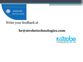 Write your feedback at
hr@strobetechnologies.com
 