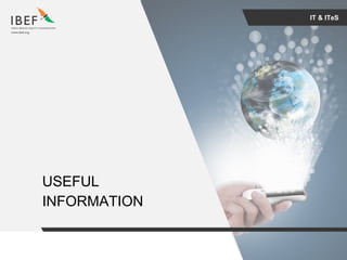 For updated information, please visit www.ibef.orgIT & ITeS31
IT & ITeS
USEFUL
INFORMATION
 