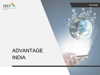 For updated information, please visit www.ibef.orgIT & ITeS4
IT & ITeS
ADVANTAGE
INDIA
 