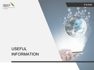 For updated information, please visit www.ibef.orgIT & ITeS36
IT & ITeS
USEFUL
INFORMATION
 