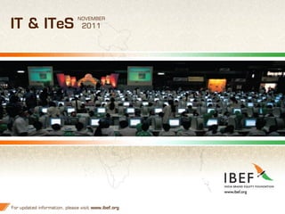 NOVEMBER
IT & ITeS                       2011




For updated information, please visit www.ibef.org   1
 