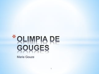 Marie Gouze
*
1
 