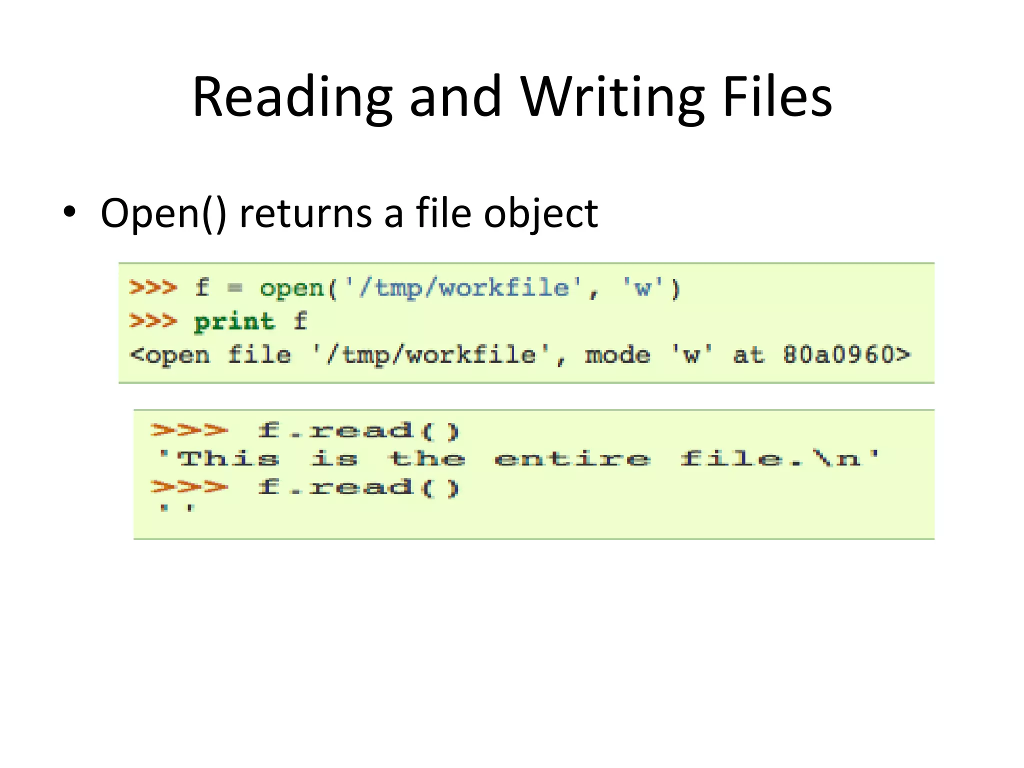 Reading and Writing Files
• Open() returns a file object
 