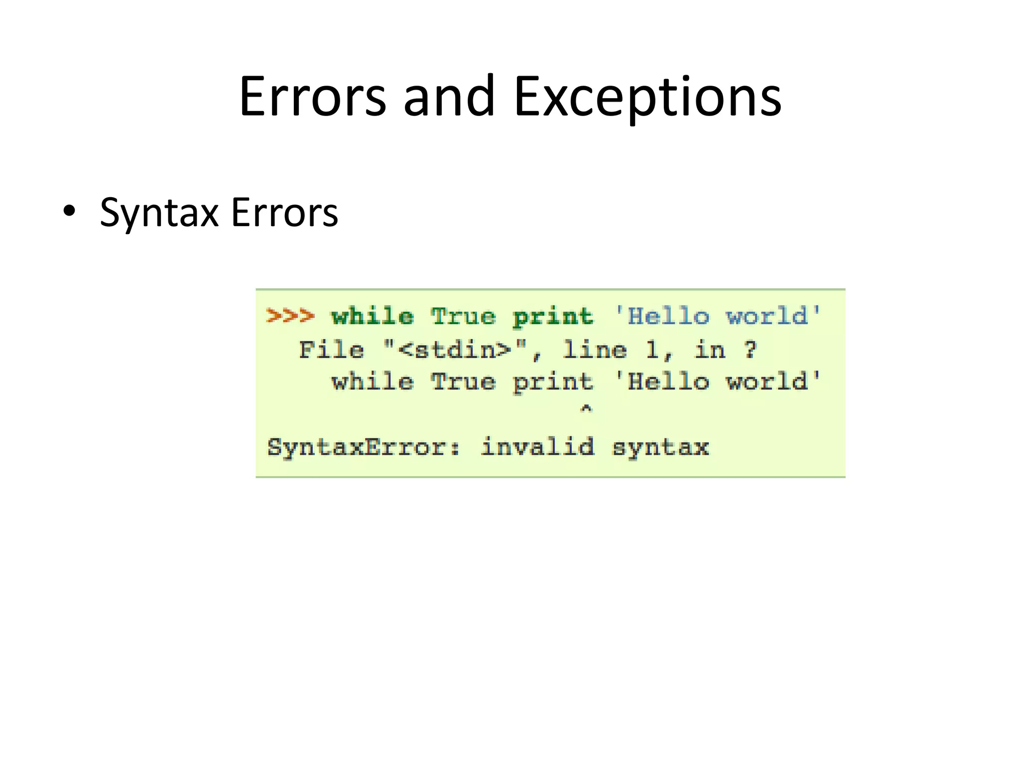Errors and Exceptions
• Syntax Errors
 