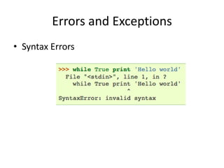 Errors and Exceptions
• Syntax Errors
 