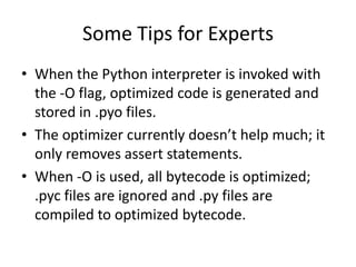 Some Tips for Experts
• When a script is run by giving its name on the
  command line, the bytecode for the script is
  ne...