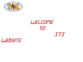Welcome
To
ITI
Website
 