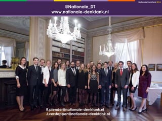 Nationale DenkTank 2014 
19 
@Nationale_DT 
www.nationale-denktank.nl 
R.plender@nationale-denktank.nl 
J.verstappen@nationale-denktank.nl 
 