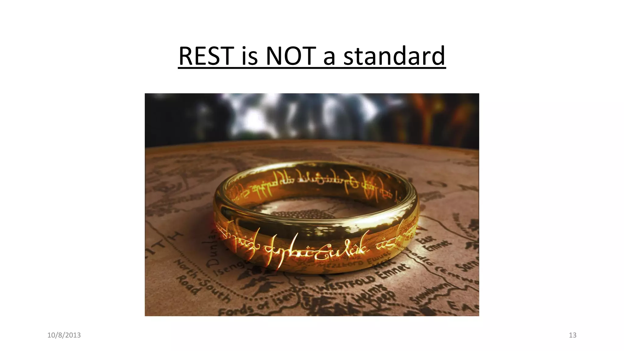 REST is NOT a standard
10/8/2013 13
 