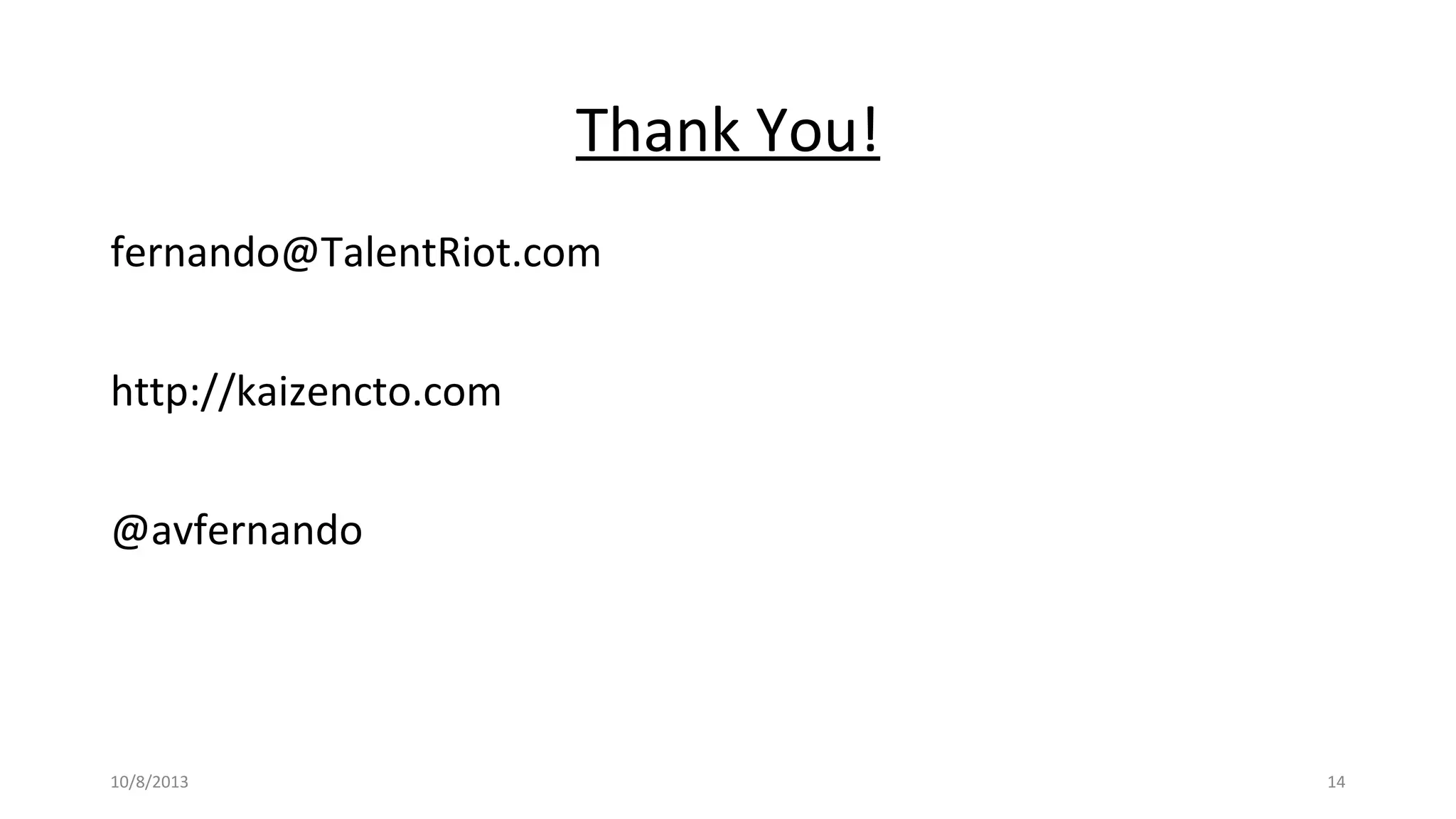 Thank You!
fernando@TalentRiot.com
http://kaizencto.com
@avfernando
10/8/2013 14
 