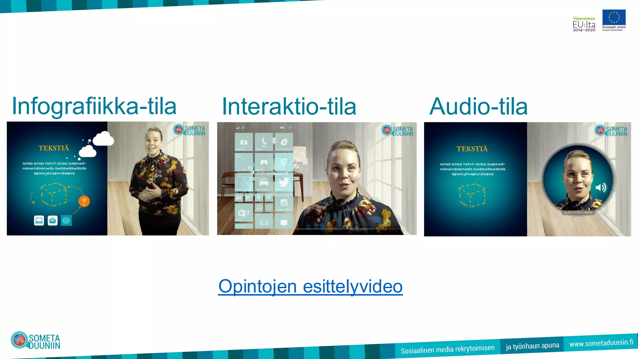 Infografiikka-tila Interaktio-tila Audio-tila
Opintojen esittelyvideo
 